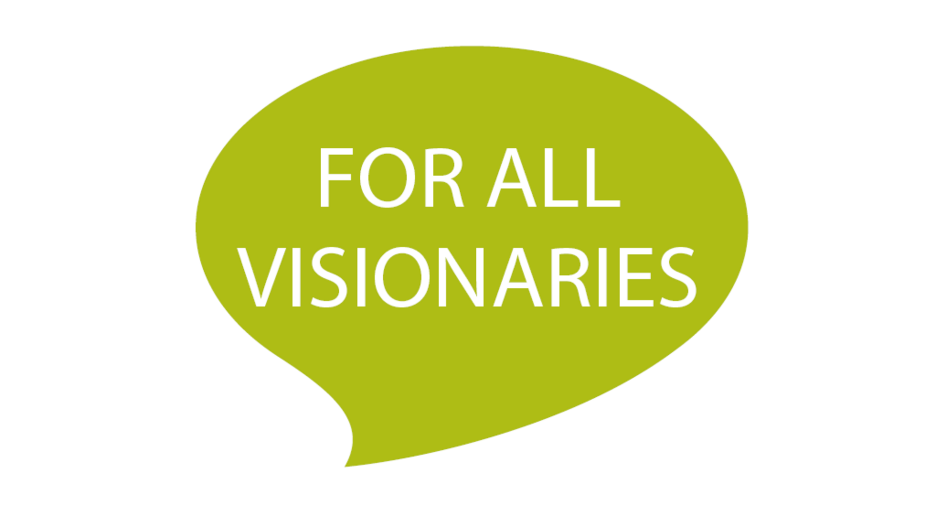 For all visionaries